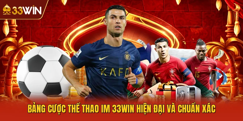 Bảng cược thể thao IM 33WIN hiện đại và chuẩn xác