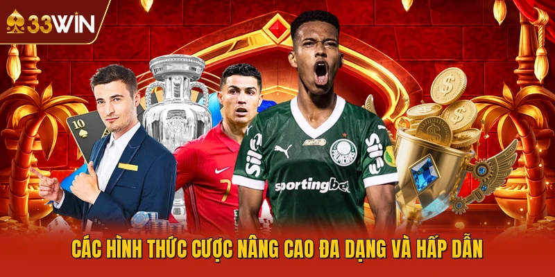 Các hình thức cược nâng cao đa dạng và hấp dẫn