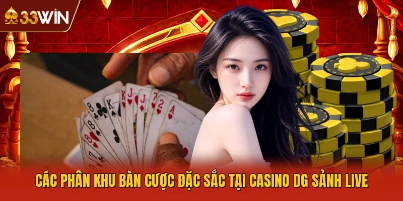 Các phân khu bàn cược đặc sắc tại Casino DG sảnh live