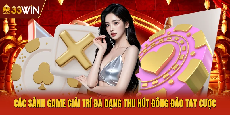 Các sảnh game giải trí đa dạng thu hút đông đảo tay cược