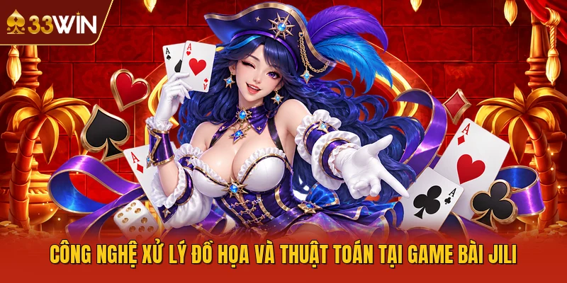 Công nghệ xử lý đồ họa và thuật toán tại Game bài JILI