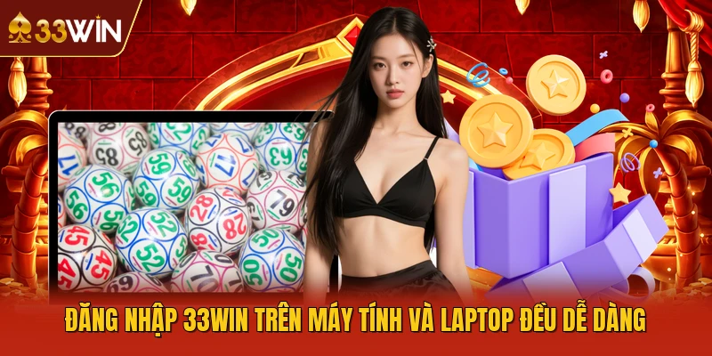 Đăng nhập 33WIN trên máy tính và laptop đều dễ dàng