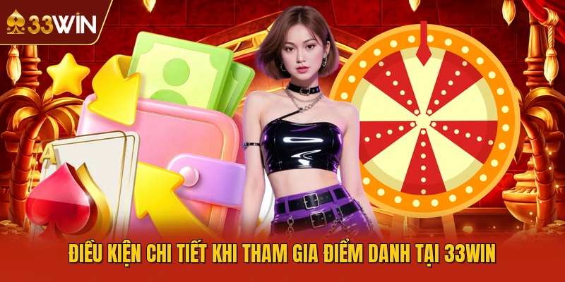 Điều kiện chi tiết khi tham gia điểm danh tại 33WIN