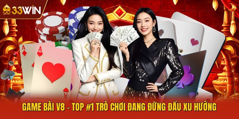 Game Bài V8 - Top #1 Trò Chơi Đang Đứng Đầu Xu Hướng