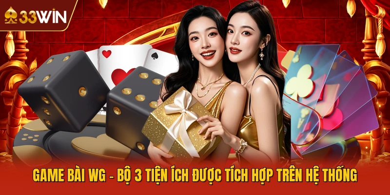 Game Bài WG - Bộ 3 Tiện Ích Được Tích Hợp Trên Hệ Thống