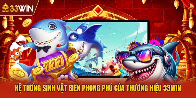 Hệ thống sinh vật biển phong phú của thương hiệu 33WIN