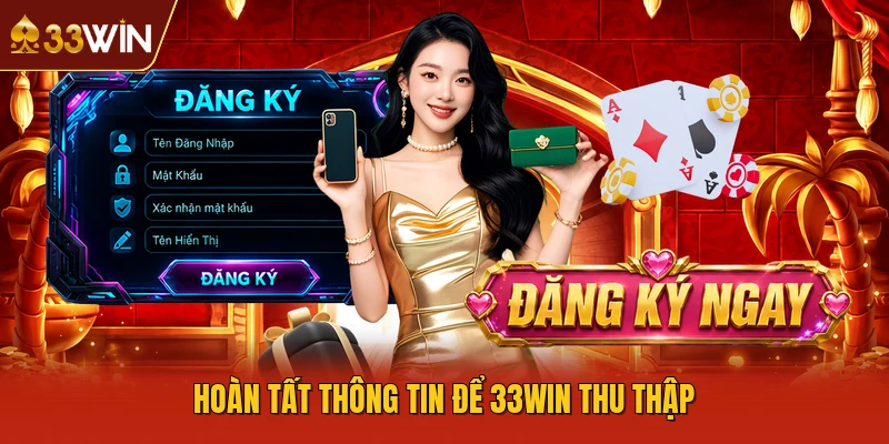 Hoàn tất thông tin để 33WIN thu thập