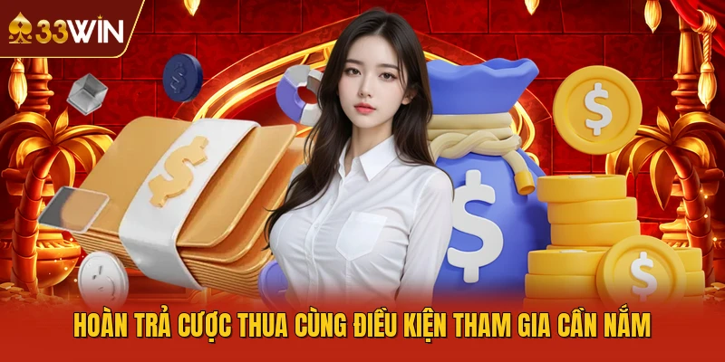 Hoàn trả cược thua cùng điều kiện tham gia cần nắm