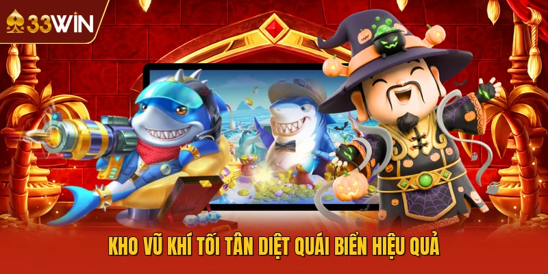 Kho vũ khí tối tân diệt quái biển hiệu quả