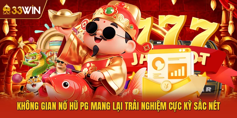 Không gian nổ hũ PG mang lại trải nghiệm cực kỳ sắc nét