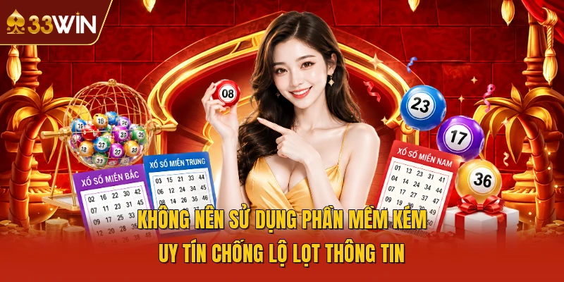 Không nên sử dụng phần mềm kém uy tín chống lộ lọt thông tin