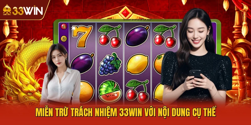 Miễn trừ trách nhiệm 33WIN với nội dung cụ thể