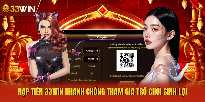 Nạp Tiền 33WIN Nhanh Chóng Tham Gia Trò Chơi Sinh Lợi