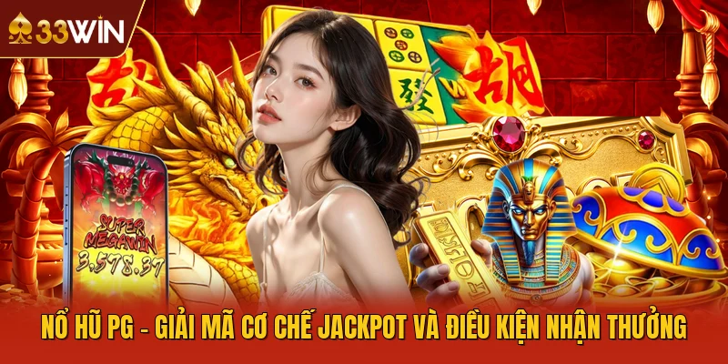 Nổ Hũ PG - Giải Mã Cơ Chế Jackpot Và Điều Kiện Nhận Thưởng