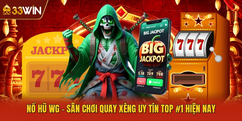 Nổ Hũ WG - Sân Chơi Quay Xèng Uy Tín TOP #1 Hiện Nay