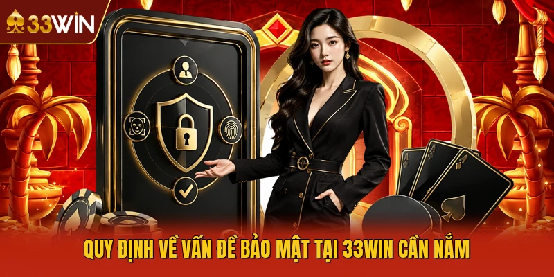 Quy định về vấn đề bảo mật tại 33WIN cần nắm