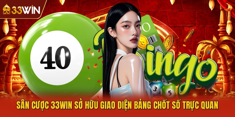Sân cược 33WIN sở hữu giao diện bảng chốt số trực quan