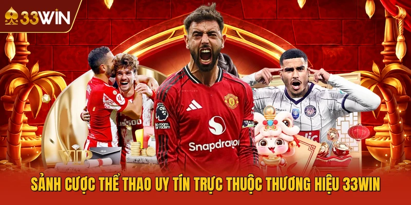 Sảnh cược thể thao uy tín trực thuộc thương hiệu 33WIN