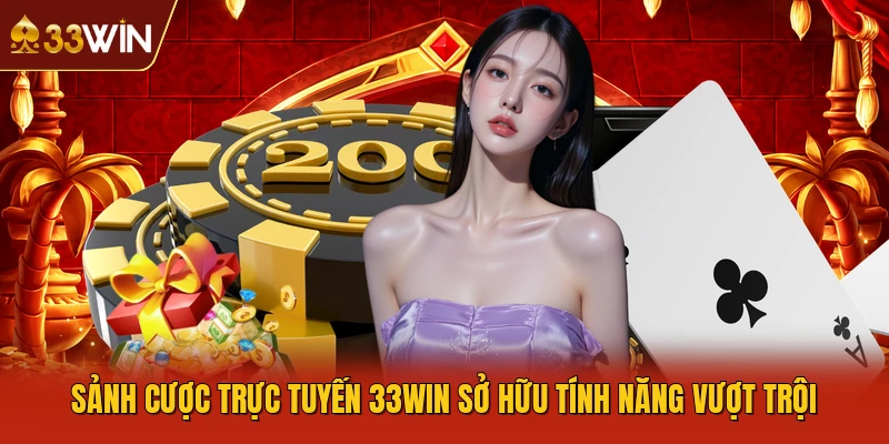 Sảnh cược trực tuyến 33WIN sở hữu tính năng vượt trội