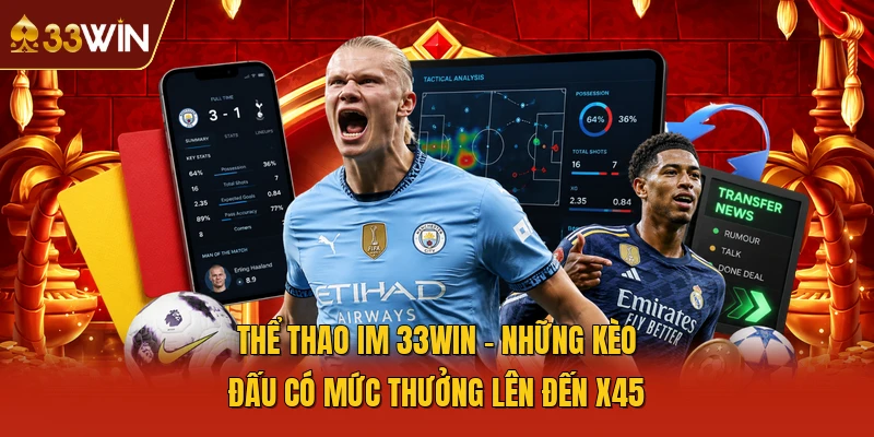 Thể Thao IM 33WIN - Những Kèo Đấu Có Mức Thưởng Lên Đến X45