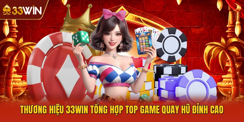 Thương hiệu 33WIN tổng hợp top game quay hũ đỉnh cao