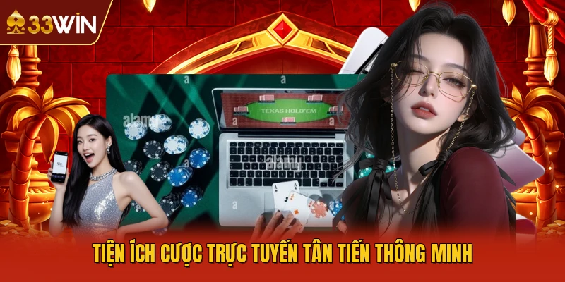 Tiện ích cược trực tuyến tân tiến thông minh