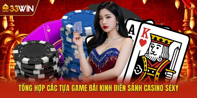 Tổng hợp các tựa game bài kinh điển sảnh Casino Sexy
