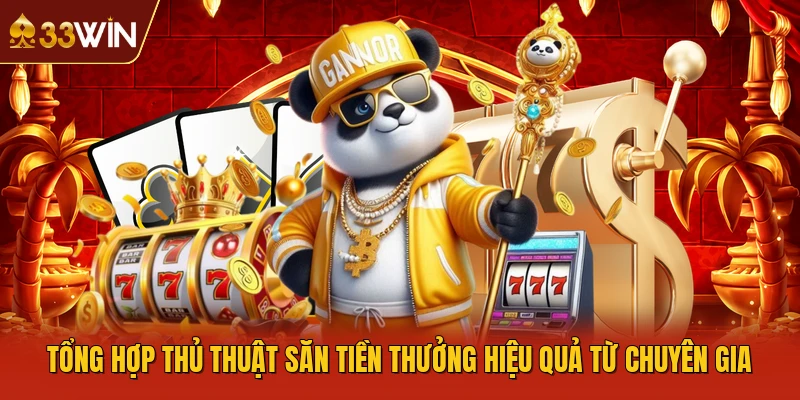 Tổng hợp thủ thuật săn tiền thưởng hiệu quả từ chuyên gia