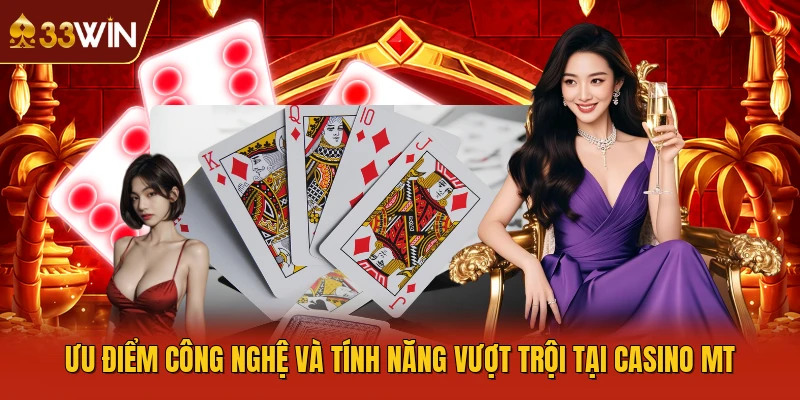 Ưu điểm công nghệ và tính năng vượt trội tại Casino MT