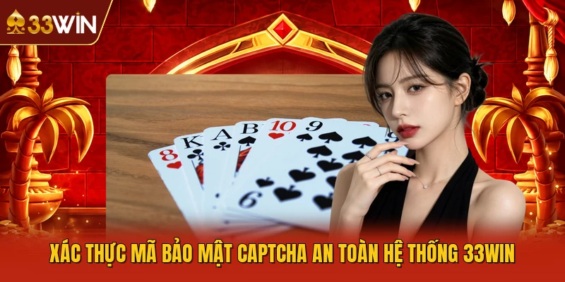 Xác thực mã bảo mật captcha an toàn hệ thống 33WIN